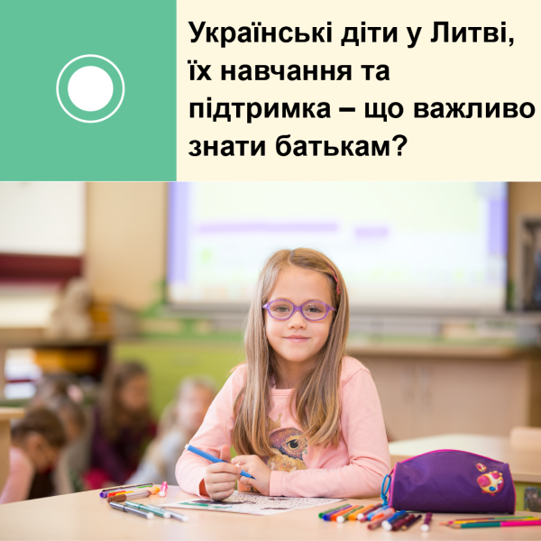 Ukrainiečių vaikų mokymas ir parama Lietuvoje: ką svarbu žinoti tėvams?