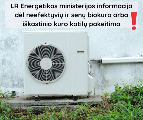 Keičiami seni ir neefektyvūs biokuro arba iškastinio kuro katilai