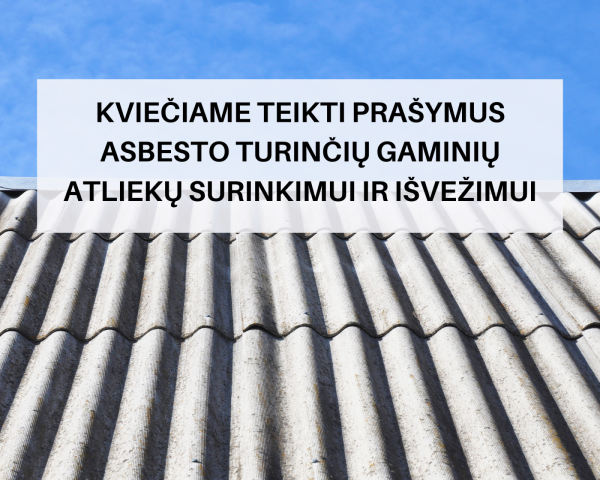 Kviečiame teikti prašymus asbesto turinčių gaminių atliekų surinkimui ir išvežimui